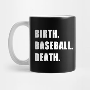 Birth. Baseball. Death. Mug